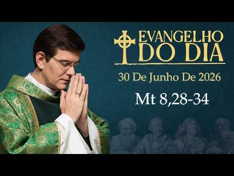 EVANGELHO DE HOJE – 30/06/2026 | Mt 8,28-34 | PADRE REGINALDO MANZOTTI
