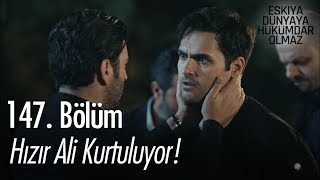 Hızır Ali kurtuluyor! - Eşkıya Dünyaya Hükümdar Olmaz 147. Bölüm