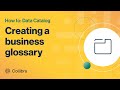 Creating a Business Glossary in Collibra Data Catalog