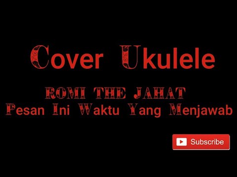 Romi Thejahat - Pesan Ini Waktu Yang Menjawab Cover Ukulele