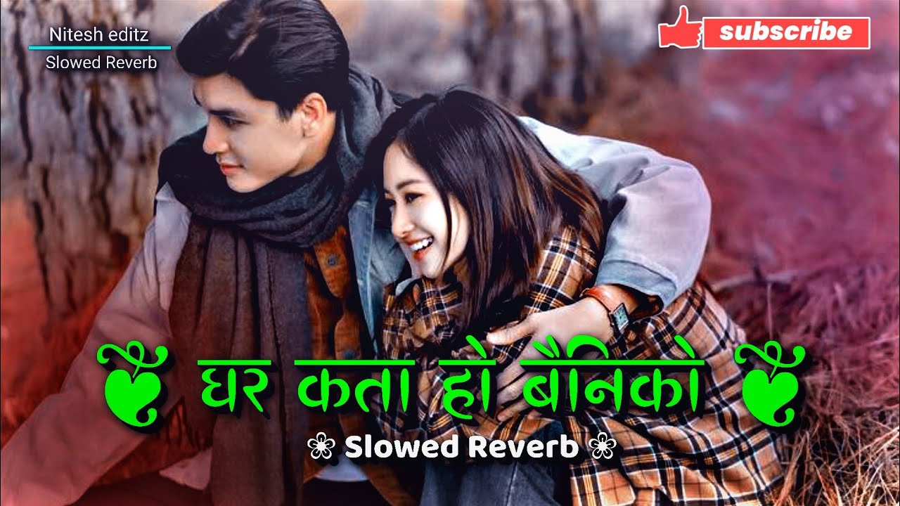Ghar Kata Ho Bainiko ❤️🌿 Perfectly (Slowed+Reverb) 🥰 New Romantic Nepali Songs ❤️ Viral Hit Songs 
