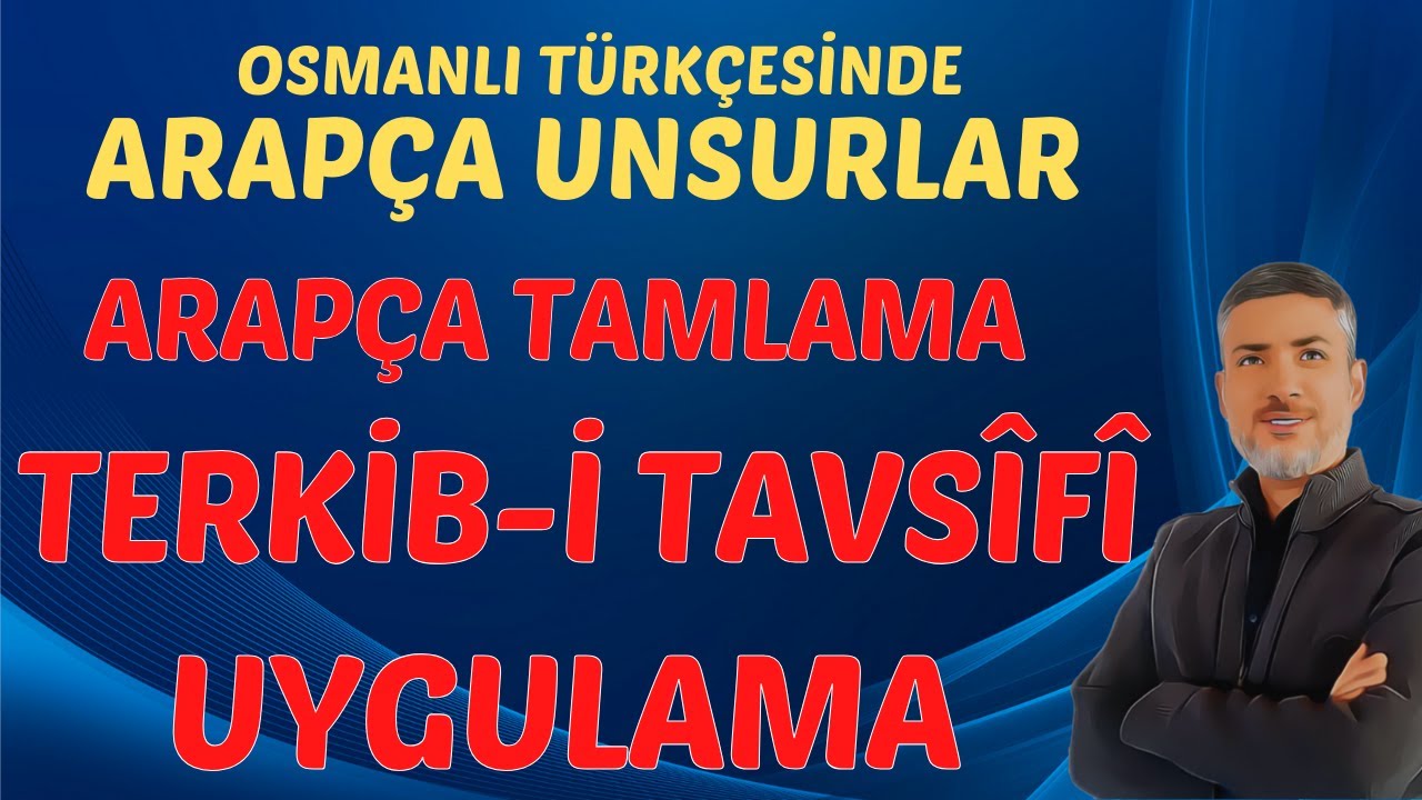 ARAPÇA TAMLAMALAR - TERKİB-İ TAVSİFÎ | UYGULAMA | Arapça Unsurlar | Osmanlı Türkçesi 2