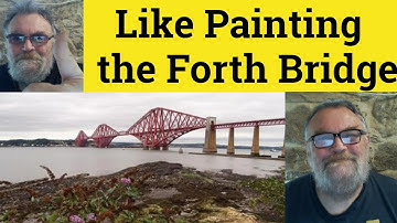🔵 Like Painting the Forth Bridge Meaning - Like Painting the Forth Bridge Examples - Idioms