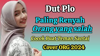 DUT PLO _ PALING RENYAH _ORANG YANG SALAH _COCOK BUAT SANTAI (COVER ORG 2024)