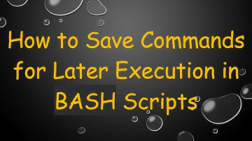 How to Save Commands for Later Execution in BASH Scripts