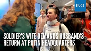Soldier's wife demands husband's return at Putin headquarters