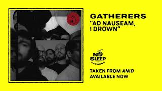 GATHERERS - Ad Nauseam, I Drown