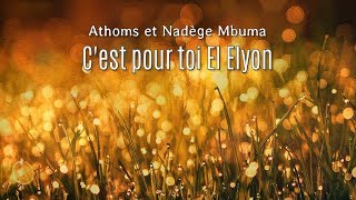 Video thumbnail of "C'est pour toi El Elyon - Athoms et Nadège Mbuma"