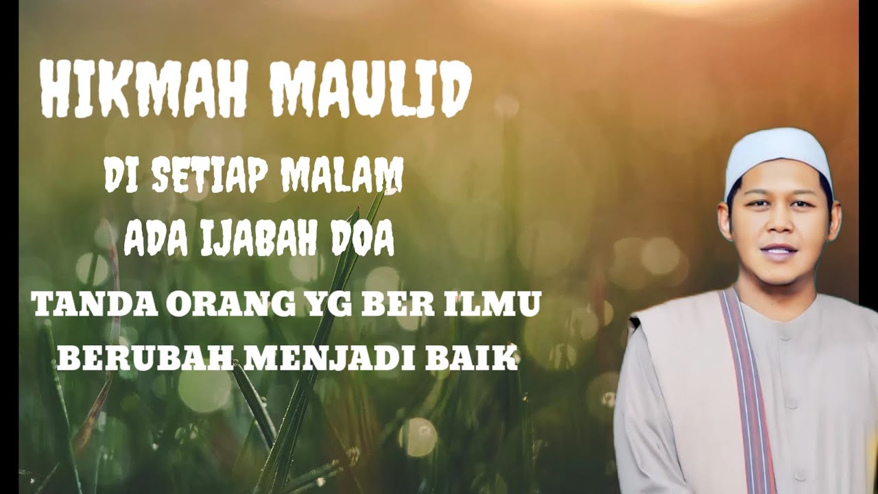 Hikmah maulid di setiap malam ada ijabah doa tanda orang yang berilmu berubah menjadi baik