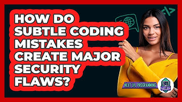 How Do Subtle Coding Mistakes Create Major Security Flaws? - Next LVL Programming