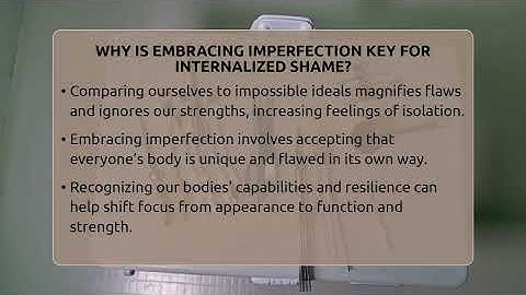 Why Is Embracing Imperfection Key For Internalized Shame? - Inside Body Image