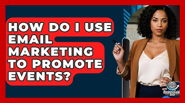How Do I Use Email Marketing To Promote Events? - BusinessGuide360.com