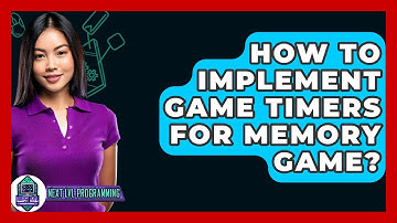 How To Implement Game Timers For Memory Game? - Next LVL Programming