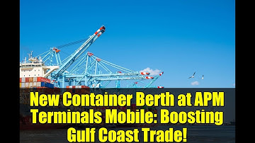New Container Berth at APM Terminals Mobile: Boosting Gulf Coast Trade!