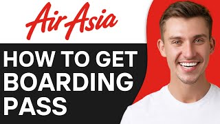 How To Get Boarding Pass Online With AirAsia? 2O25
