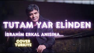 Tutam Yar Elinden İbrahim Erkal Anısına Cover Turkiye