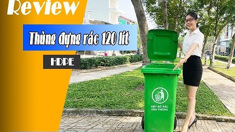 [Đánh giá] - Chất lượng thùng rác nhựa 120 lít HDPE tại Minh Khang - Tổng kho thùng rác miền Nam