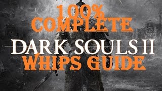 Dark Souls 2 - Complete Whips Guide
