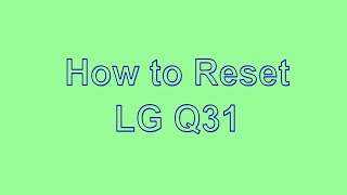 How to Reset & Unlock LG Q31