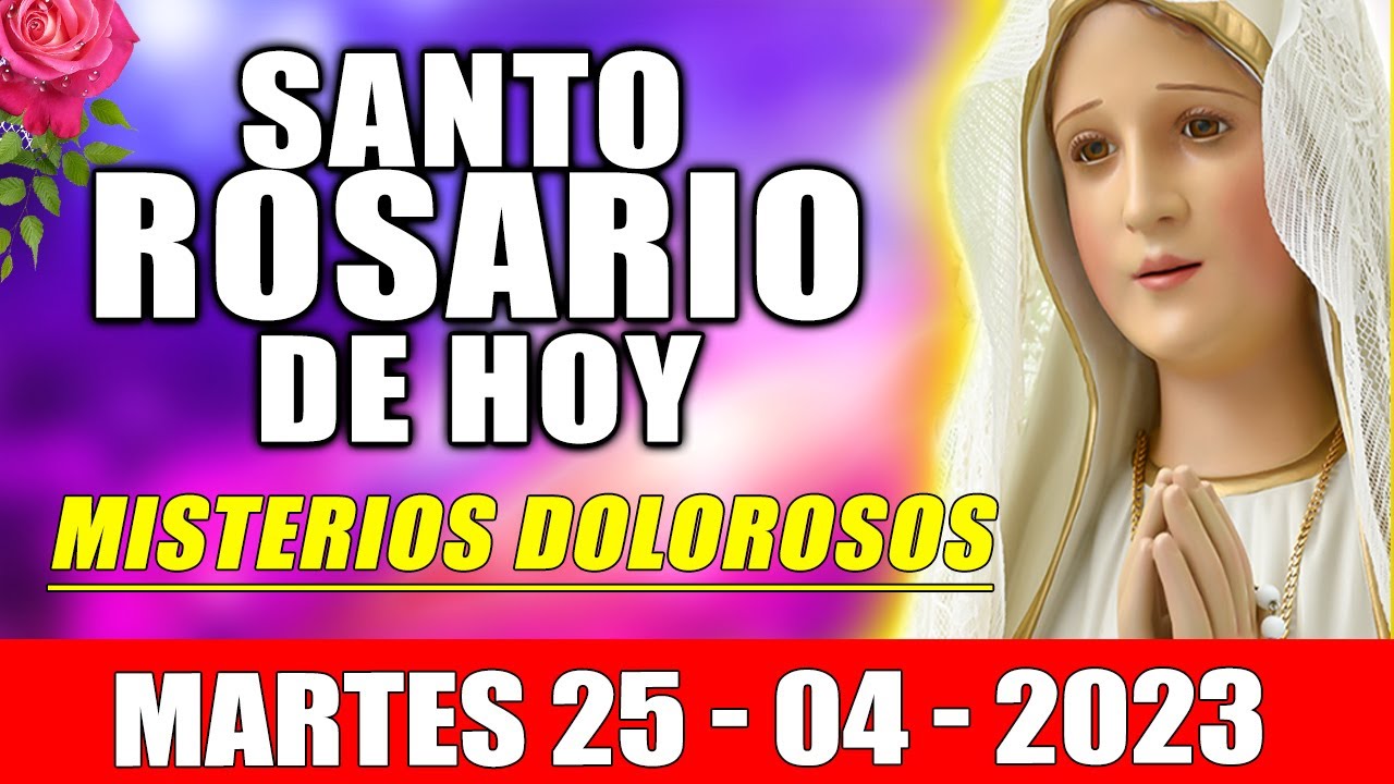 SANTO ROSARIO DE HOY MARTES 25 DE ABRIL DEL 2023 | Misterios Dolorosos ...