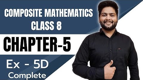 Composite Mathematics Class 8, Chapter - 5||  Exercise 5 D