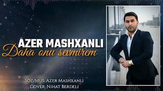 Azer Mashxanli - Daha Onu Sevmirem Official Audio