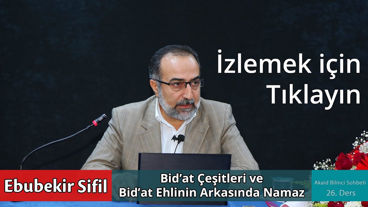 #26: Ebubekir Sifil - Bid'at Çeşitleri ve Bid'at Ehlinin Arkasında Namaz