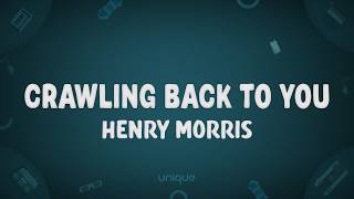 Henry Morris - Crawling Back To You (Lyrics)