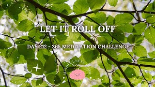 365 Days Meditation Challenge | Day 212 - Let It Roll Off๐ฟ