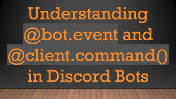 Understanding @ bot.event and @ client.command() in Discord Bots