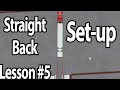 Lesson 5 - Straight back set up