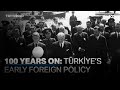 Turkish Republic Turns 100 | Early Foreign Policy