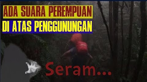 Merinding! Terdengar Suara Tangisan Wanita di Gunung, Netizen: Kayak Diruqyah