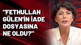 Şirin Payzın Sordu Fethullah Gülenin Iade Dosyası Vardı O Dosyaya Ne Oldu?