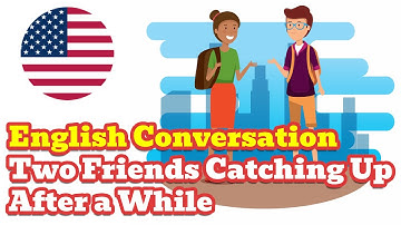 English Conversation - Two Friends Catching Up After a While | English Speaking Practice