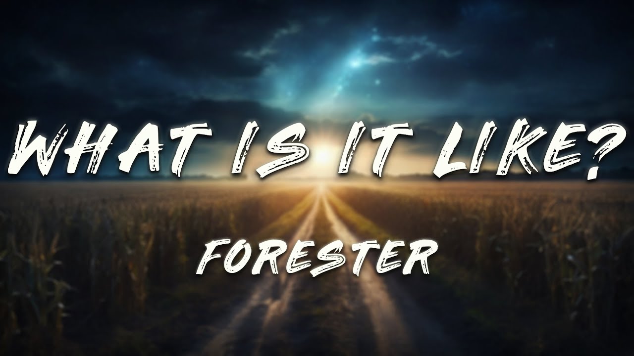 Forester - What Is It Like? (Lyrics)
