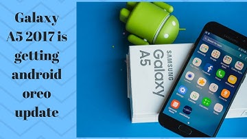 Galaxy A5 2017 Android Oreo update is rolling out now!