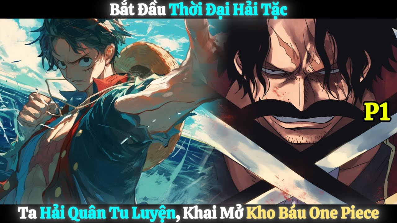Outline Video Bắt Đầu Thời Đại Hải Tặc, Ta Hải Quân Tu Luyện, Khai Mở Kho Báu One Piece | Phần 1