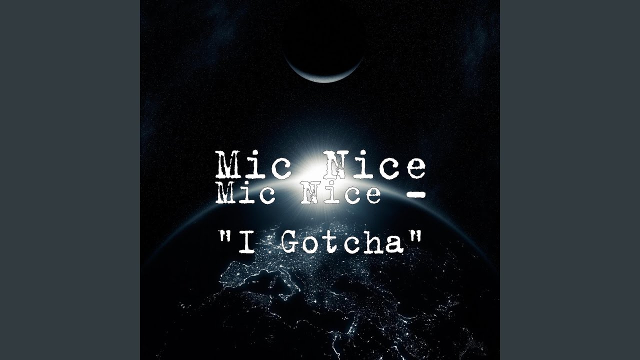 Watch Mic Nice - "I Gotcha" on YouTube Watch Mic Nice - "I Gotcha" on YouTube