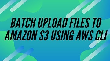 BATCH UPLOADS FILES TO AMAZON S3 USING AWS CLI