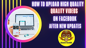 How to Upload High Quality Videos on Facebook After New Updates