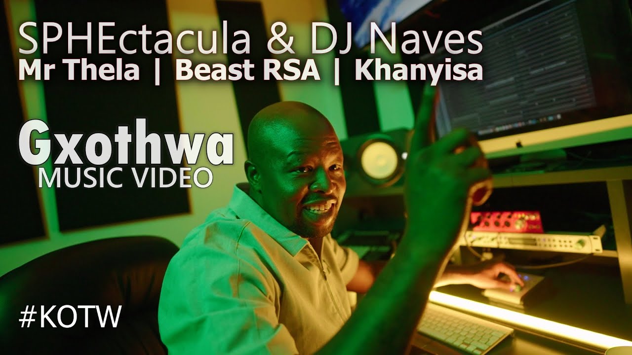 SPHEctacula  DJ Naves   Gxothwa with Mr Thela Beast RSA  Khanyisa  Official Music Video
