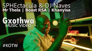 SPHEctacula & DJ Naves - Gxothwa with Mr Thela, Beast RSA & Khanyisa |  