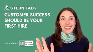 Customer Success Should Be Your First Hire | Stern Talk