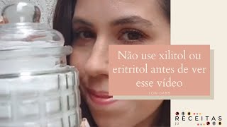 Não use eritritol ou xilitol até ver essa dica!!