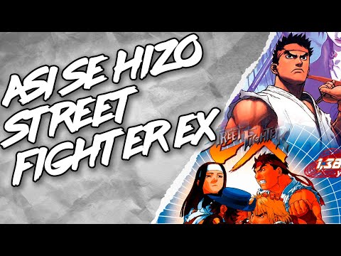 ASÍ SE HIZO STREET FIGHTER EX