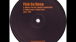 Fish Go Deep - Music's Got Me