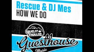 Rescue \u0026 DJ Mes - How We Do