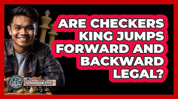 Are Checkers King Jumps Forward And Backward Legal?