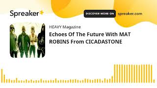 Echoes Of The Future With MAT ROBINS From CICADASTONE
